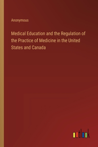 Medical Education and the Regulation of the Practice of Medicine in the United States and Canada