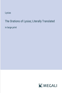 Orations of Lysias; Literally Translated