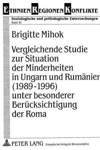 Vergleichende Studie Zur Situation Der Minderheiten in Ungarn Und Rumaenien (1989-1996) Unter Besonderer Beruecksichtigung Der Roma