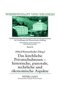 Das Kirchliche Privatschulwesen - Historische, Pastorale, Rechtliche Und Oekonomische Aspekte