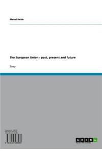 The European Union - Past, Present and Future