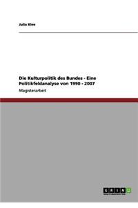 Die Kulturpolitik des Bundes - Eine Politikfeldanalyse von 1990 - 2007