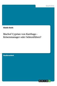 Bischof Cyprian von Karthago - Krisenmanager oder Sektenführer?