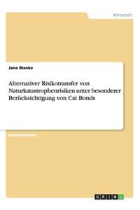 Alternativer Risikotransfer von Naturkatastrophenrisiken unter besonderer Berücksichtigung von Cat Bonds