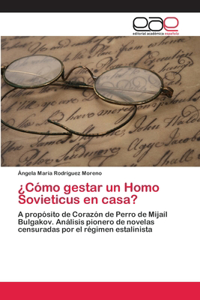 ¿Cómo gestar un Homo Sovieticus en casa?