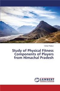 Study of Physical Fitness Components of Players from Himachal Pradesh