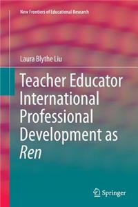 Teacher Educator International Professional Development as Ren