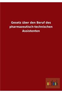 Gesetz über den Beruf des pharmazeutisch-technischen Assistenten