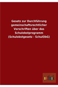 Gesetz zur Durchführung gemeinschaftsrechtlicher Vorschriften über das Schulobstprogramm (Schulobstgesetz - SchulObG)