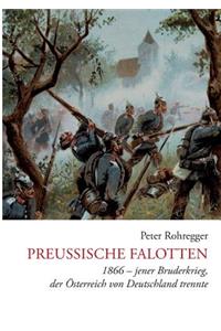 Preußische Falotten: 1866 - jener Bruderkrieg, der Österreich von Deutschland trennte