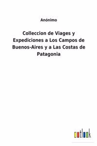 Colleccion de Viages y Expediciones a Los Campos de Buenos-Aires y a Las Costas de Patagonia