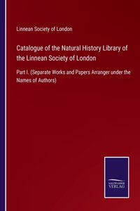 Catalogue of the Natural History Library of the Linnean Society of London