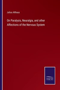 On Paralysis, Neuralgia, and other Affections of the Nervous System