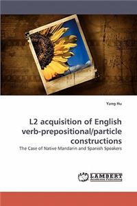 L2 Acquisition of English Verb-Prepositional/Particle Constructions
