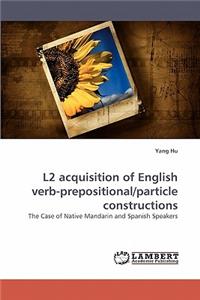 L2 Acquisition of English Verb-Prepositional/Particle Constructions