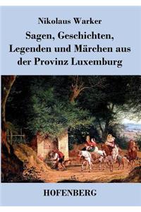 Sagen, Geschichten, Legenden und Märchen aus der Provinz Luxemburg
