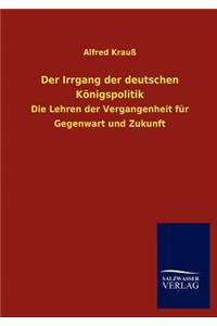 Der Irrgang der deutschen Königspolitik