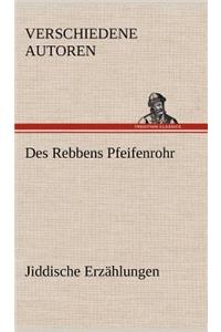 Des Rebbens Pfeifenrohr. Jiddische Erzahlungen