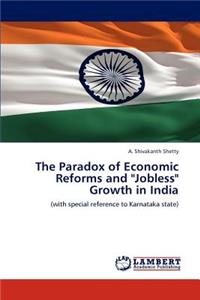 The Paradox of Economic Reforms and Jobless Growth in India