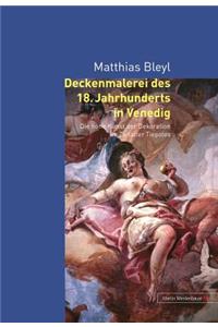 Deckenmalerei Des 18. Jahrhunderts in Venedig: Die Hohe Kunst Der Dekoration Im Zeitalter Tiepolos