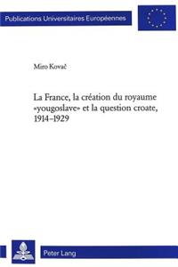 France, La Création Du Royaume «Yougoslave» Et La Question Croate, 1914-1929