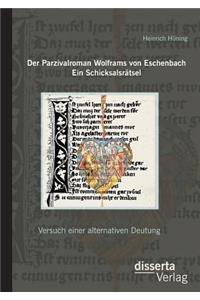 Parzivalroman Wolframs von Eschenbach. Ein Schicksalsrätsel