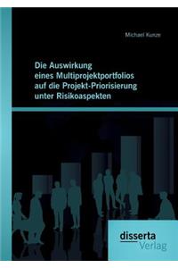 Die Auswirkung eines Multiprojektportfolios auf die Projekt-Priorisierung unter Risikoaspekten