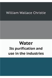 Water Its Purification and Use in the Industries