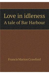 Love in Idleness a Tale of Bar Harbour