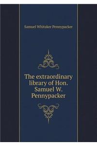 The Extraordinary Library of Hon. Samuel W. Pennypacker