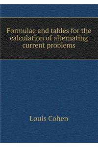 Formulae and Tables for the Calculation of Alternating Current Problems