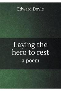 Laying the Hero to Rest a Poem