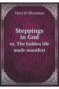 Steppings in God or, The hidden life made manifest