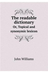 The Readable Dictionary Or, Topical and Synonymic Lexicon