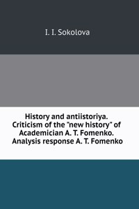 History and antiistoriya. Criticism of the new history of Academician A. T. Fomenko. Analysis response A. T. Fomenko