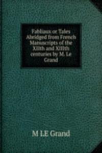 Fabliaux or Tales Abridged from French Manuscripts of the XIIth and XIIIth centuries by M. Le Grand