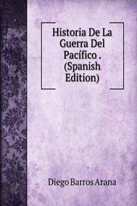 Historia De La Guerra Del Pacifico . (Spanish Edition)