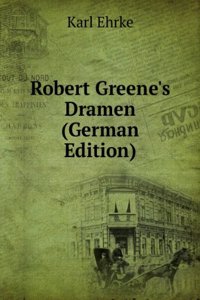 Robert Greene's Dramen (German Edition)