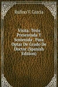 Visita: Tesis Presentada Y Sostenida . Para Optar De Grado De Doctor (Spanish Edition)