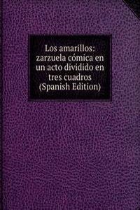 Los amarillos: zarzuela comica en un acto dividido en tres cuadros (Spanish Edition)