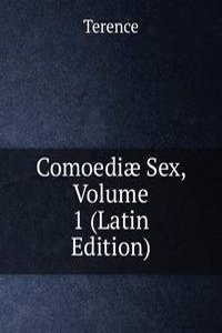 Comoediae Sex, Volume 1 (Latin Edition)