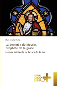 La destinée du Messie, prophète de la grâce