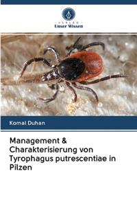 Management & Charakterisierung von Tyrophagus putrescentiae in Pilzen
