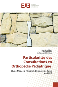 Particularités des Consultations en Orthopédie Pédiatrique