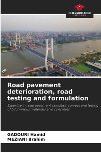 Road pavement deterioration, road testing and formulation