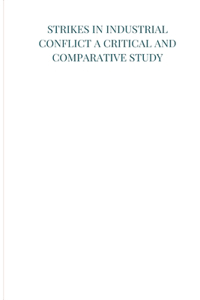 Strikes in industrial conflict a critical and comparative study
