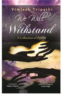 We Will Withstand (A Collection Of Poems)