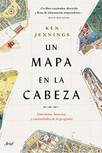 Un mapa en la cabeza: Anecdotas, historias y curiosidades de la geografia