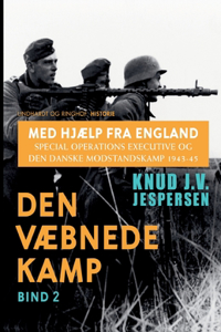 Med hjælp fra England. Special Operations Executive og den danske modstandskamp 1943-45. Bind 2