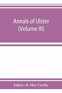 Annals of Ulster, otherwise Annals of Senat A Chronicle of Irish Affairs A.D. 431-1131